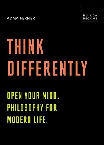 Think Differently: Open your mind. Philosophy for modern life - Dr. Adam Ferner