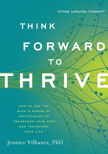 Think Forward to Thrive - PhD Jennice Vilhauer