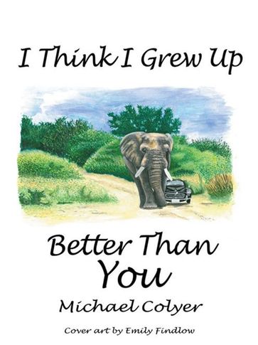 I Think I Grew up Better Than You - Emily Findlow - Michael Colyer
