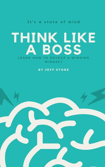 Think Like a Boss- Learn How to Develop a Winning Mindset - Jeff Stone