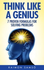 Think Like a Genius: Seven Steps Towards Finding Brilliant Solutions to Common Problems