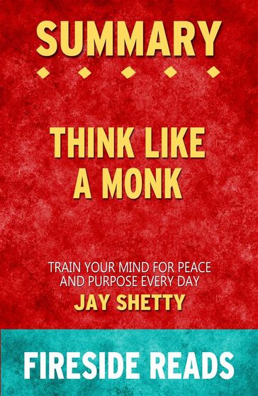 Think Like a Monk: Train Your Mind for Peace and Purpose Every Day by Jay Shetty: Summary by Fireside Reads - Fireside Reads