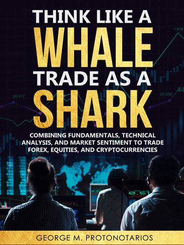 Think Like a Whale Trade as a Shark - George Protonotarios