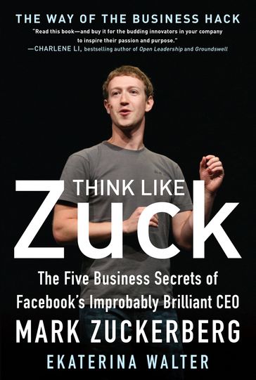 Think Like Zuck: The Five Business Secrets of Facebook's Improbably Brilliant CEO Mark Zuckerberg DIGITAL AUDIO - Ekaterina Walter