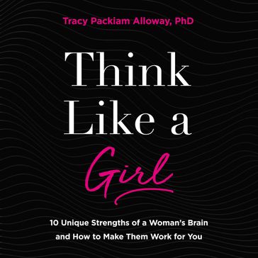 Think Like a Girl - Tracy Packiam Alloway Ph.D