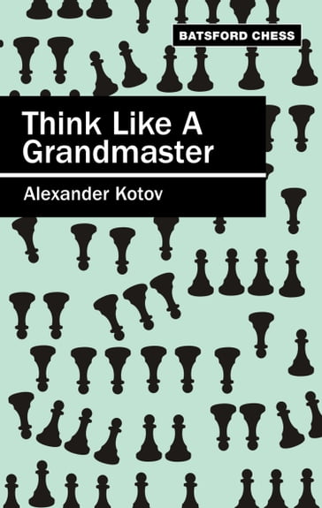 Think Like a Grandmaster - A.A. Kotov