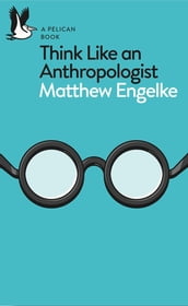 Think Like an Anthropologist