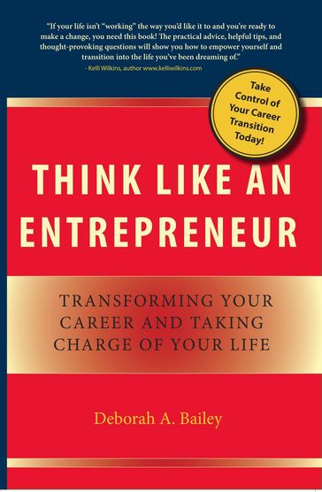 Think Like an Entrepreneur: Transforming Your Career and Taking Charge of Your Life - Deborah A. Bailey
