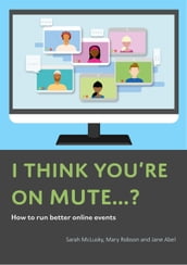 I Think You re On Mute...? How To Run Better Online Events