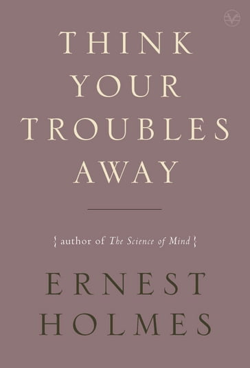 Think Your Troubles Away - Ernest Holmes