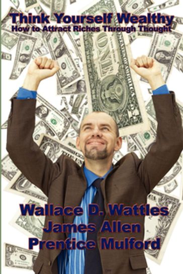 Think Yourself Wealthy - Wallace D. Wattles
