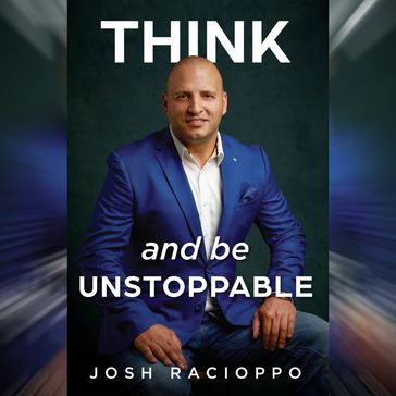 Think and be Unstoppable - Josh Racioppo