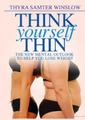 Think yourself thin. The new mental outlook to help you lose weight