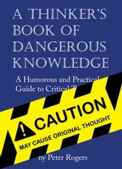 A Thinker s Book of Dangerous Knowledge