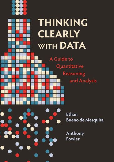 Thinking Clearly with Data - Anthony Fowler - Ethan Bueno de Mesquita