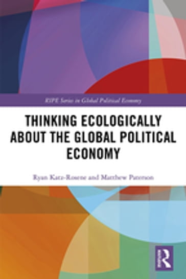 Thinking Ecologically About the Global Political Economy - Ryan Katz-Rosene - Matthew Paterson