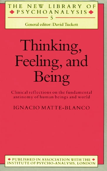 Thinking, Feeling, and Being - Ignacio Matte-Blanco