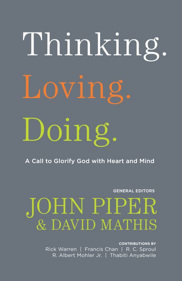 Thinking. Loving. Doing. (Contributions by: R. Albert Mohler Jr., R. C. Sproul, Rick Warren, Francis Chan, John Piper, Thabiti Anyabwile) - Thabiti M. Anyabwile - Francis Chan - Jr. R. Albert Mohler - R. C. Sproul - Rick Warren