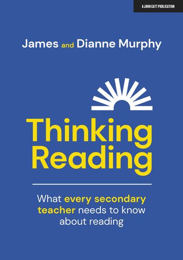 Thinking Reading: What every secondary teacher needs to know about reading - Dianne Murphy - James Murphy