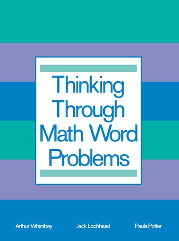 Thinking Through Math Word Problems - Art Whimbey - Arthur Whimbey - Jack Lochhead - Paula B. Potter