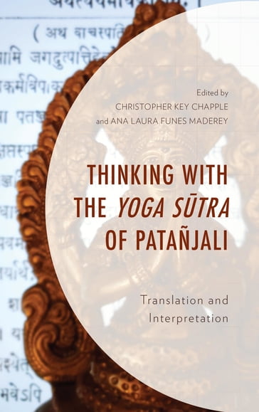 Thinking with the Yoga Sutra of Patañjali - Ana Laura Funes Maderey - Arindam Chakrabarti - Christopher Key Chapple - Daniel Raveh - Ian Whicher - Kevin Perry Maroufkhani - Mikel Burley - Stephanie Corigliano - Stephen Phillips - Yohanan Grinshpon