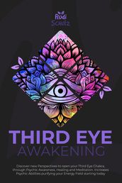 Third Eye awakening: Discover New Perspectives to open your Third Eye Chakra, through Psychic Awareness, Healing and Meditation. Increases Psychic Abilities Purifying your Energy Field Starting Today