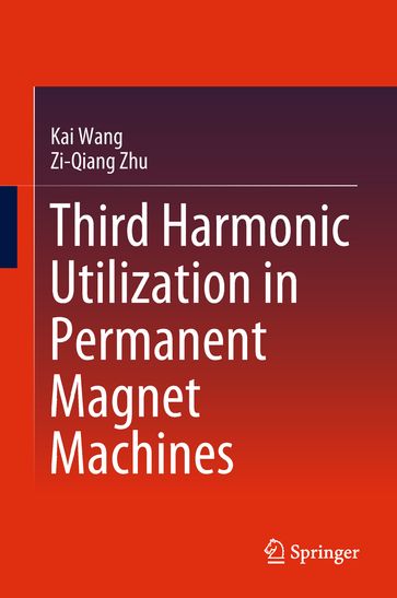 Third Harmonic Utilization in Permanent Magnet Machines - Kai Wang - Zi-Qiang Zhu