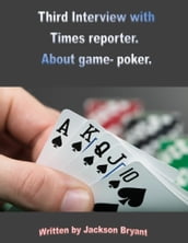 Third Interview with Times Reporter. About Game- Poker.