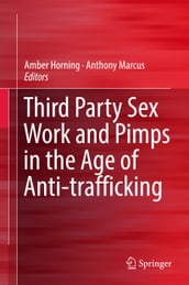 Third Party Sex Work and Pimps in the Age of Anti-trafficking