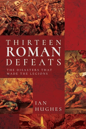 Thirteen Roman Defeats - Ian Hughes