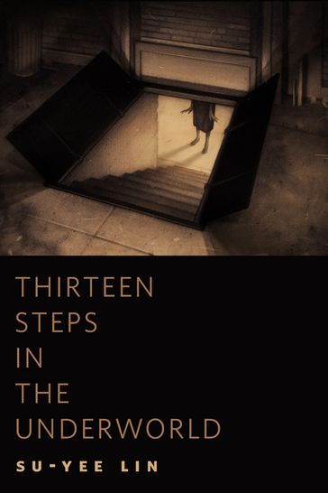 Thirteen Steps in the Underworld - Su-Yee Lin