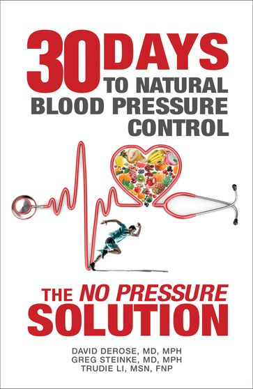 Thirty Days to Natural Blood Pressure Control - MD  MPH David DeRose - MD  MPH Greg Steinke - MSN  FNP Trudie Li