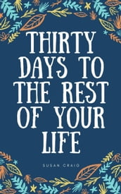 Thirty Days to the Rest of Your Life
