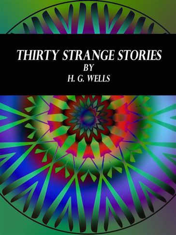 Thirty Strange Stories - H. G. Wells