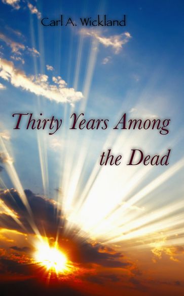 Thirty Years Among the Dead - Carl A. Wickland - Carl Wickland