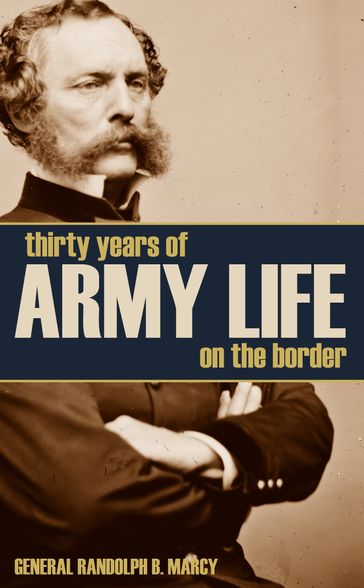 Thirty Years of Army Life on the Border - General Randolph B. Marcy