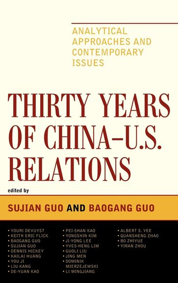 Thirty Years of China - U.S. Relations - Youri Devuyst - Keith Eric Flick - Dennis Hickey - Kailai Huang - You Ji - Kang Liu - De-Yuan Kao - Pei-shan Kao - Yongshin Kim - Ji-Yong Lee - Yves-Heng Lim - Jing Men - Dominik Mierzejewski - Mingjiang Li - Albert S. Yee - Bo Zhiyue - Yiran Zhou - College of Charleston Guoli Liu - Quansheng Zhao