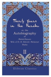 Thirty Years in the Harem: or, the Autobiography of Melek-Hanum, Wife of H. H. Kibrizli-Mehemet Pasha.