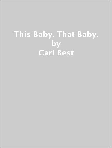 This Baby. That Baby. - Cari Best - Rashin Kheiriyeh
