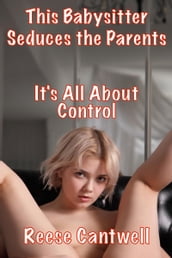 This Babysitter Seduces the Parents: It s All About Control