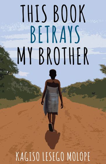 This Book Betrays My Brother - Kagiso Lesego Molope