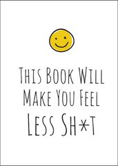 This Book Will Make You Feel Less Sh*t