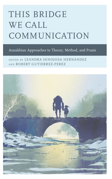 This Bridge We Call Communication - Alexandrina Agloro - Edmundo M. Aguilar - Luis M. Andrade - Xamuel Bañales - Sara Baugh-Harris - Diana I. Bowen - Nivea Castaneda - Tara L. Conley - Stephanie L. Gomez - Rachel Alicia Griffin - Leandra Hinojosa Hernández - Robert Gutierrez-Perez - Shantel Martinez - Manuel Alejandro Perez - Bedilia Ramirez - Luis Gabriel Sanchez Rose - Masha Shukovich - Carlos A. Tarin - Sarah Upton - Gust Yep - University of Denver Bernadette Marie Calafell - Arizona State University Sarah Amira de la Garza