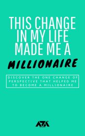 This Change in My Life Made Me a Millionaire