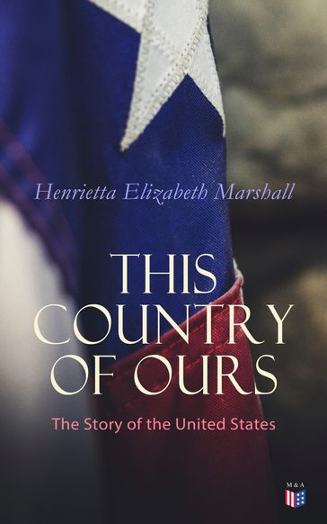 This Country of Ours: The Story of the United States - Henrietta Elizabeth Marshall