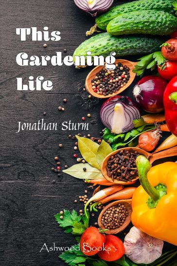 This Gardening Life - Jonathan P Sturm