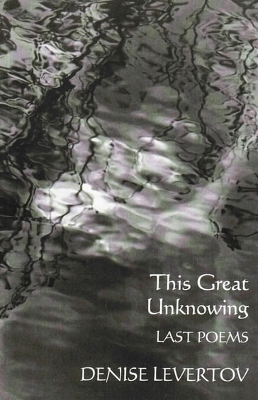 This Great Unknowing: Last Poems - Denise Levertov