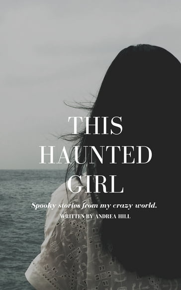 This Haunted Girl - Andrea Hill