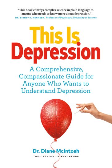 This Is Depression: A Comprehensive, Compassionate Guide for Anyone Who Wants to Understand Depression - Diane McIntosh