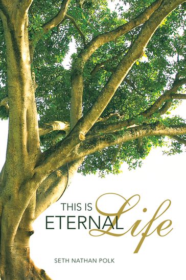 This Is Eternal Life - Seth Nathan Polk